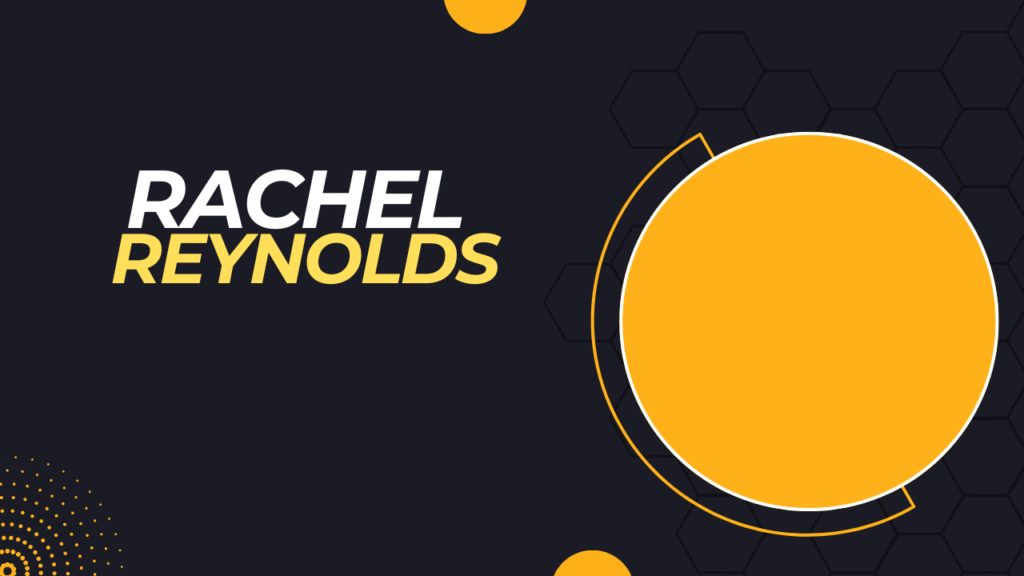 Rachel Reynolds: Career, Personal Life, and More